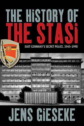 The History of the Stasi: East Germany's Secret Police, 1945-1990
